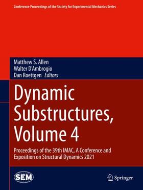 Allen / Roettgen / D'Ambrogio |  Dynamic Substructures, Volume 4 | Buch |  Sack Fachmedien