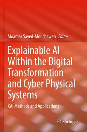 Sayed-Mouchaweh |  Explainable AI Within the Digital Transformation and Cyber Physical Systems | Buch |  Sack Fachmedien