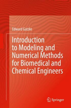 Gatzke |  Introduction to Modeling and Numerical Methods for Biomedical and Chemical Engineers | Buch |  Sack Fachmedien