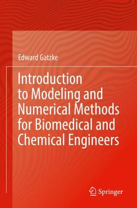 Gatzke |  Introduction to Modeling and Numerical Methods for Biomedical and Chemical Engineers | Buch |  Sack Fachmedien