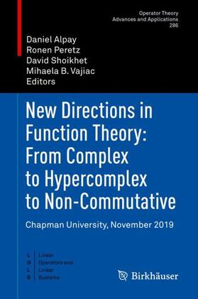 Alpay / Vajiac / Peretz |  New Directions in Function Theory: From Complex to Hypercomplex to Non-Commutative | Buch |  Sack Fachmedien