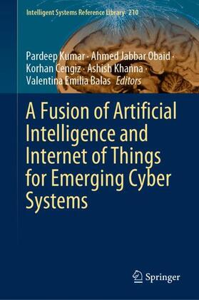 Kumar / Obaid / Balas |  A Fusion of Artificial Intelligence and Internet of Things for Emerging Cyber Systems | Buch |  Sack Fachmedien