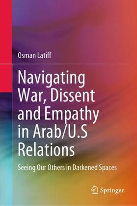 Latiff |  Navigating War, Dissent and Empathy in Arab/U.S Relations | Buch |  Sack Fachmedien