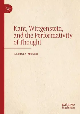 Moser |  Kant, Wittgenstein, and the Performativity of Thought | Buch |  Sack Fachmedien