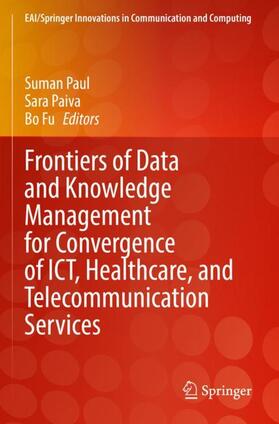 Paul / Fu / Paiva |  Frontiers of Data and Knowledge Management for Convergence of ICT, Healthcare, and Telecommunication Services | Buch |  Sack Fachmedien