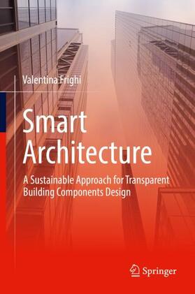 Frighi |  Smart Architecture ¿ A Sustainable Approach for Transparent Building Components Design | Buch |  Sack Fachmedien