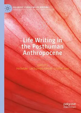 Batzke / Hess / Espinoza Garrido |  Life Writing in the Posthuman Anthropocene | Buch |  Sack Fachmedien