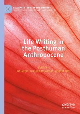 Batzke / Hess / Espinoza Garrido |  Life Writing in the Posthuman Anthropocene | Buch |  Sack Fachmedien