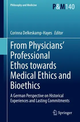 Delkeskamp-Hayes |  From Physicians¿ Professional Ethos towards Medical Ethics and Bioethics | Buch |  Sack Fachmedien