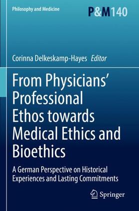 Delkeskamp-Hayes |  From Physicians¿ Professional Ethos towards Medical Ethics and Bioethics | Buch |  Sack Fachmedien