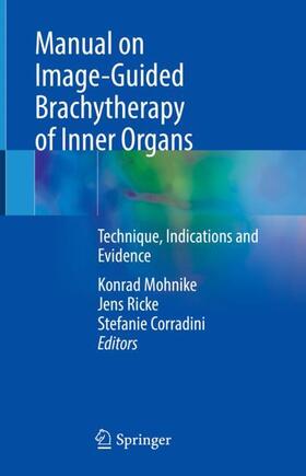 Mohnike / Corradini / Ricke |  Manual on Image-Guided Brachytherapy of Inner Organs | Buch |  Sack Fachmedien