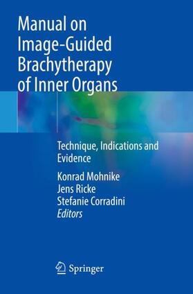 Mohnike / Corradini / Ricke |  Manual on Image-Guided Brachytherapy of Inner Organs | Buch |  Sack Fachmedien