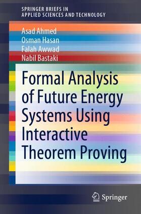 Ahmed / Bastaki / Hasan |  Formal Analysis of Future Energy Systems Using Interactive Theorem Proving | Buch |  Sack Fachmedien