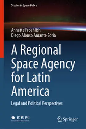 Froehlich / Amante Soria |  A Regional Space Agency for Latin America | eBook | Sack Fachmedien