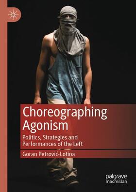 Petrovic-Lotina / Petrovic-Lotina |  Choreographing Agonism | Buch |  Sack Fachmedien