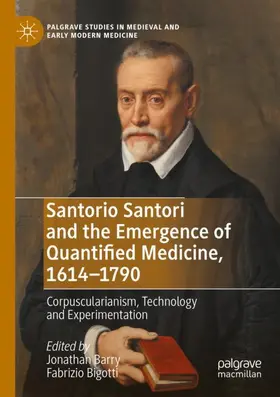 Bigotti / Barry |  Santorio Santori and the Emergence of Quantified Medicine, 1614-1790 | Buch |  Sack Fachmedien