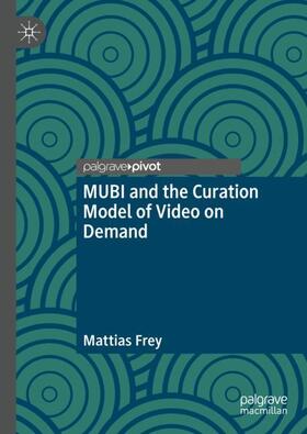 Frey |  MUBI and the Curation Model of Video on Demand | Buch |  Sack Fachmedien
