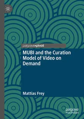 Frey | MUBI and the Curation Model of Video on Demand | E-Book | sack.de