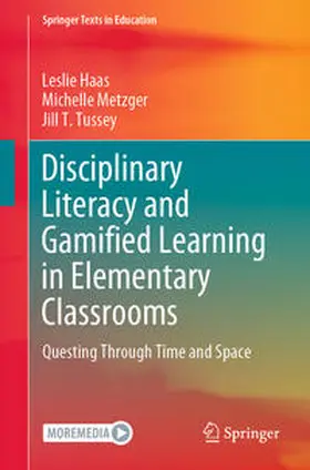 Haas / Metzger / Tussey |  Disciplinary Literacy and Gamified Learning in Elementary Classrooms | eBook | Sack Fachmedien