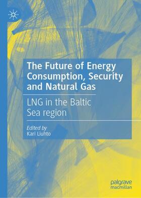 Liuhto |  The Future of Energy Consumption, Security and Natural Gas | Buch |  Sack Fachmedien