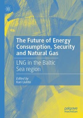 Liuhto |  The Future of Energy Consumption, Security and Natural Gas | Buch |  Sack Fachmedien