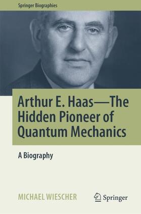 Wiescher |  Arthur E. Haas - The Hidden Pioneer of Quantum Mechanics | Buch |  Sack Fachmedien