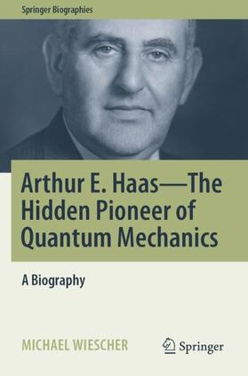 Wiescher |  Arthur E. Haas - The Hidden Pioneer of Quantum Mechanics | Buch |  Sack Fachmedien