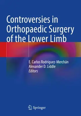 Liddle / Rodríguez-Merchán |  Controversies in Orthopaedic Surgery of the Lower Limb | Buch |  Sack Fachmedien