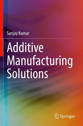 Kumar |  Additive Manufacturing Solutions | Buch |  Sack Fachmedien