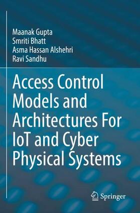 Gupta / Sandhu / Bhatt |  Access Control Models and Architectures For IoT and Cyber Physical Systems | Buch |  Sack Fachmedien