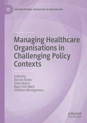 Kislov / Burns / Mørk |  Managing Healthcare Organisations in Challenging Policy Contexts | eBook | Sack Fachmedien