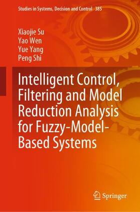 Su / Shi / Wen |  Intelligent Control, Filtering and Model Reduction Analysis for Fuzzy-Model-Based Systems | Buch |  Sack Fachmedien