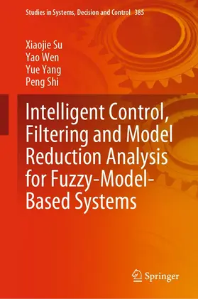 Su / Wen / Yang |  Intelligent Control, Filtering and Model Reduction Analysis for Fuzzy-Model-Based Systems | eBook | Sack Fachmedien