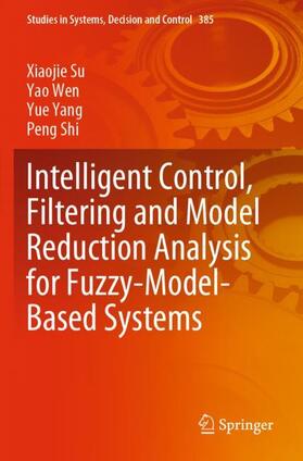 Su / Shi / Wen |  Intelligent Control, Filtering and Model Reduction Analysis for Fuzzy-Model-Based Systems | Buch |  Sack Fachmedien