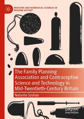 Szuhan |  The Family Planning Association and Contraceptive Science and Technology in Mid-Twentieth-Century Britain | Buch |  Sack Fachmedien