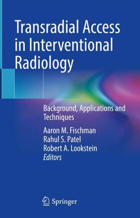 Fischman / Lookstein / Patel |  Transradial Access in Interventional Radiology | Buch |  Sack Fachmedien
