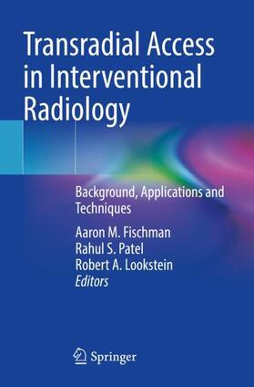 Fischman / Lookstein / Patel |  Transradial Access in Interventional Radiology | Buch |  Sack Fachmedien