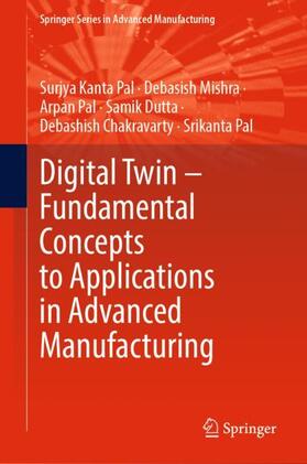 Pal / Mishra / Dutta |  Digital Twin ¿ Fundamental Concepts to Applications in Advanced Manufacturing | Buch |  Sack Fachmedien