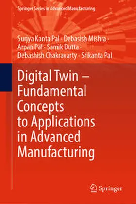 Pal / Mishra / Dutta |  Digital Twin – Fundamental Concepts to Applications in Advanced Manufacturing | eBook | Sack Fachmedien