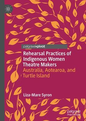 Syron |  Rehearsal Practices of Indigenous Women Theatre Makers | Buch |  Sack Fachmedien