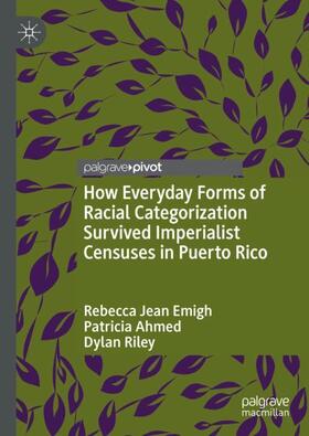 Emigh / Riley / Ahmed |  How Everyday Forms of Racial Categorization Survived Imperialist Censuses in Puerto Rico | Buch |  Sack Fachmedien