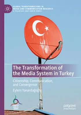 Yanardagoglu / Yanardagoglu |  The Transformation of the Media System in Turkey | eBook | Sack Fachmedien