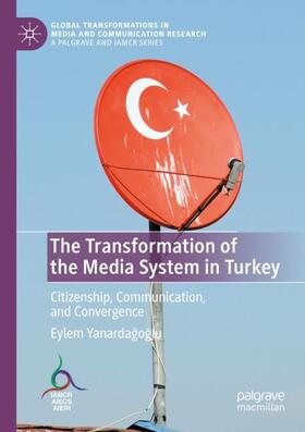 Yanardagoglu / Yanardagoglu |  The Transformation of the Media System in Turkey | Buch |  Sack Fachmedien