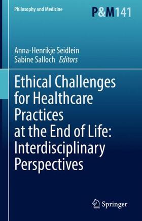 Salloch / Seidlein |  Ethical Challenges for Healthcare Practices at the End of Life: Interdisciplinary Perspectives | Buch |  Sack Fachmedien