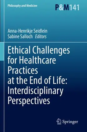 Salloch / Seidlein |  Ethical Challenges for Healthcare Practices at the End of Life: Interdisciplinary Perspectives | Buch |  Sack Fachmedien