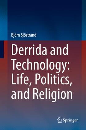 Sjöstrand |  Derrida and Technology: Life, Politics, and Religion | Buch |  Sack Fachmedien