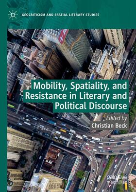 Beck |  Mobility, Spatiality, and Resistance in Literary and Political Discourse | Buch |  Sack Fachmedien