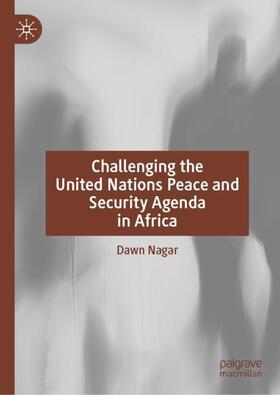 Nagar |  Challenging the United Nations Peace and Security Agenda in Africa | Buch |  Sack Fachmedien