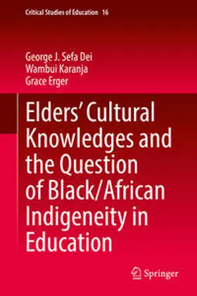 Dei / Karanja / Erger |  Elders’ Cultural Knowledges and the Question of Black/ African Indigeneity in Education | eBook | Sack Fachmedien