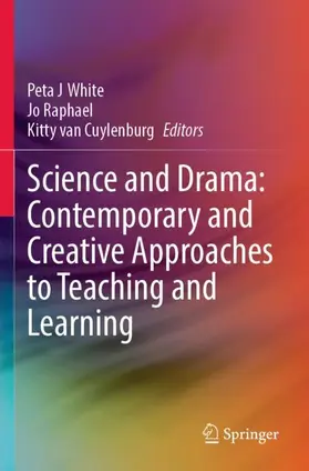 White / van Cuylenburg / Raphael |  Science and Drama: Contemporary and Creative Approaches to Teaching and Learning | Buch |  Sack Fachmedien